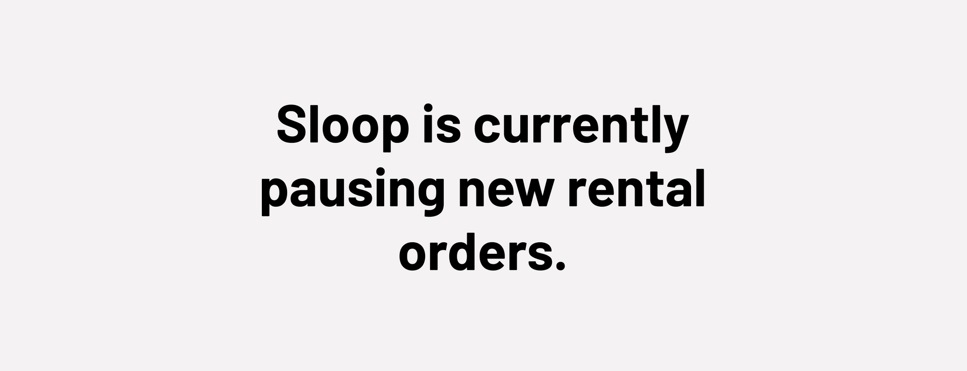 Sloop is currently pausing new rental orders.